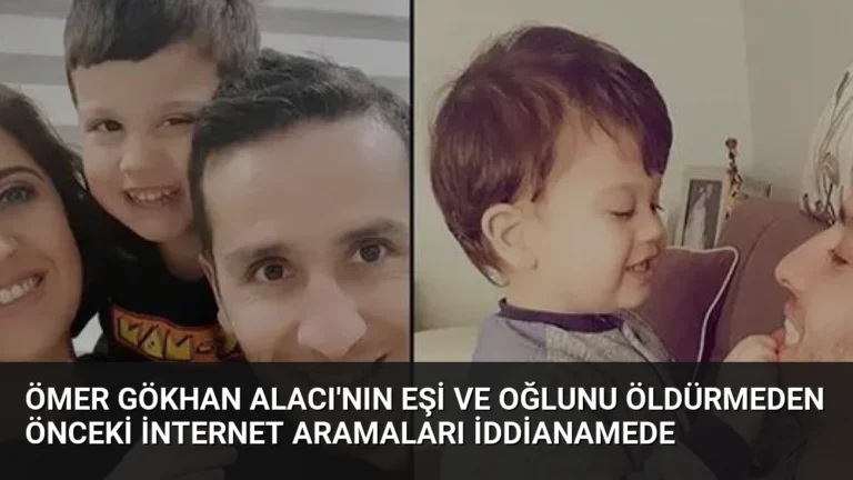 Ömer Gökhan Alacı’nın Eşi ve Oğlunu Öldürmeden Önceki İnternet Aramaları İddianamede