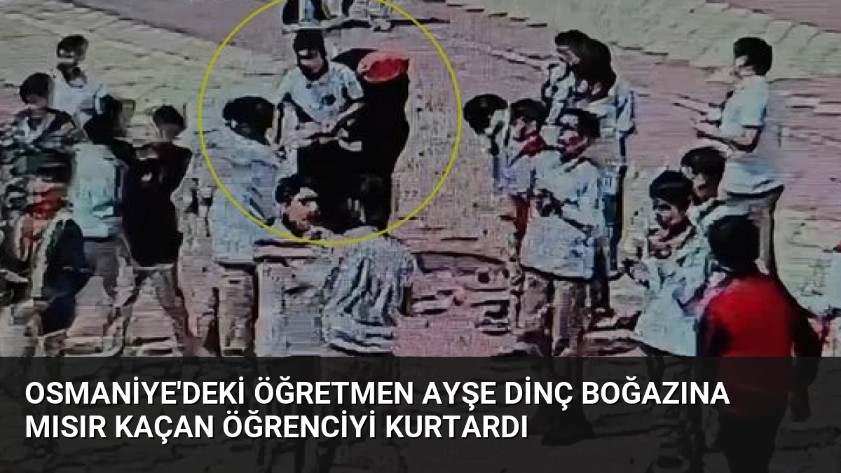 Osmaniye’deki Öğretmen Ayşe Dinç Boğazına Mısır Kaçan Öğrenciyi Kurtardı