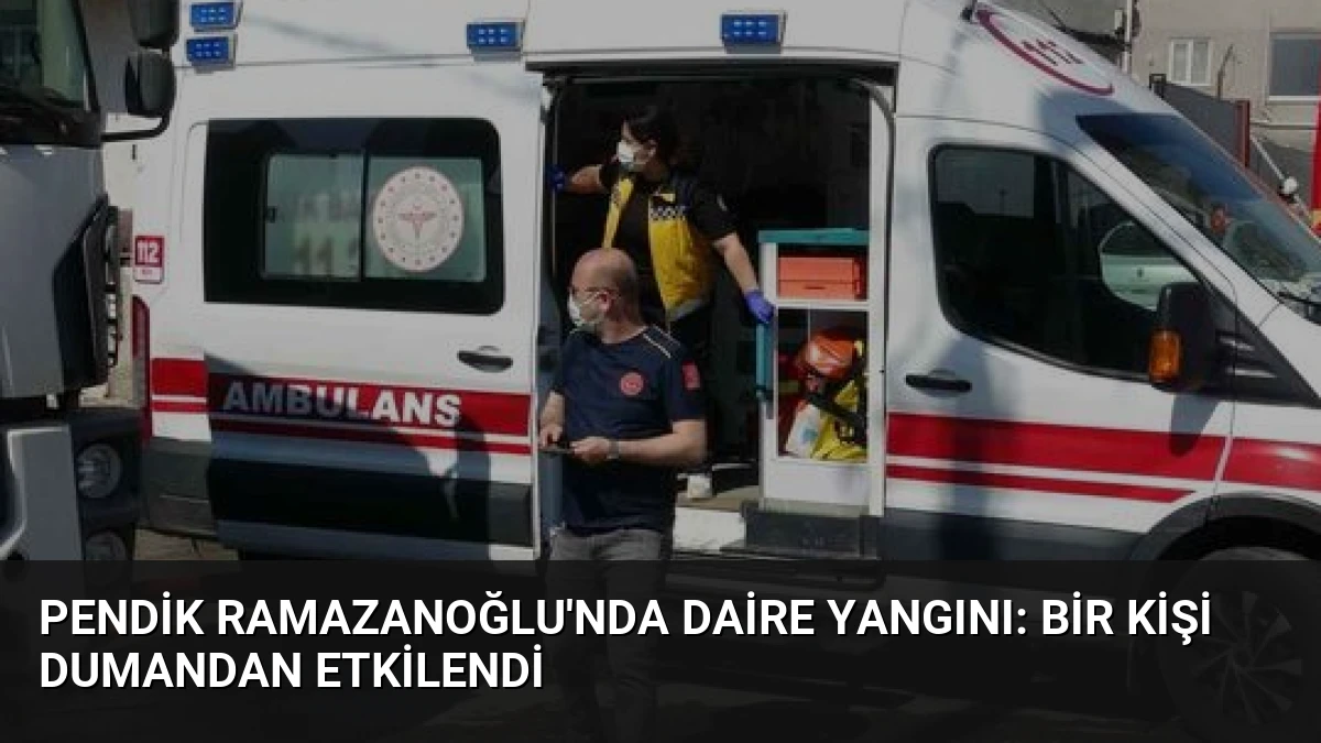 Pendik Ramazanoğlu’nda Daire Yangını: Bir Kişi Dumandan Etkilendi