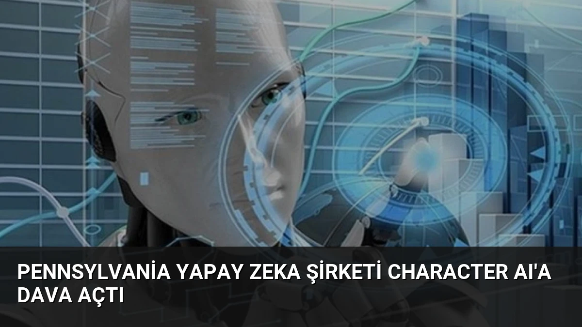 Pennsylvania Yapay Zeka Şirketi Character AI’a Dava Açtı