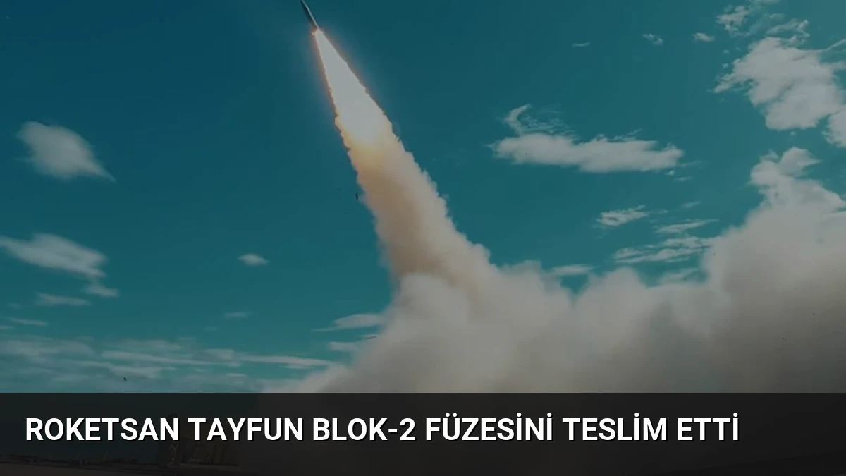 Roketsan TAYFUN Blok-2 Füzesini Teslim Etti