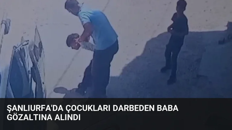 Şanlıurfa’da Çocukları Darbeden Baba Gözaltına Alındı