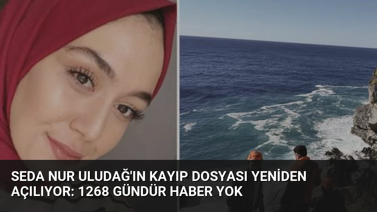 Seda Nur Uludağ’ın Kayıp Dosyası Yeniden Açılıyor: 1268 Gündür Haber Yok