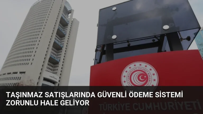 Taşınmaz Satışlarında Güvenli Ödeme Sistemi Zorunlu Hale Geliyor