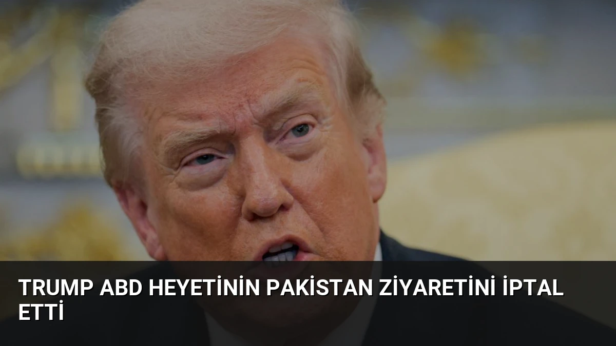 Trump ABD Heyetinin Pakistan Ziyaretini İptal Etti