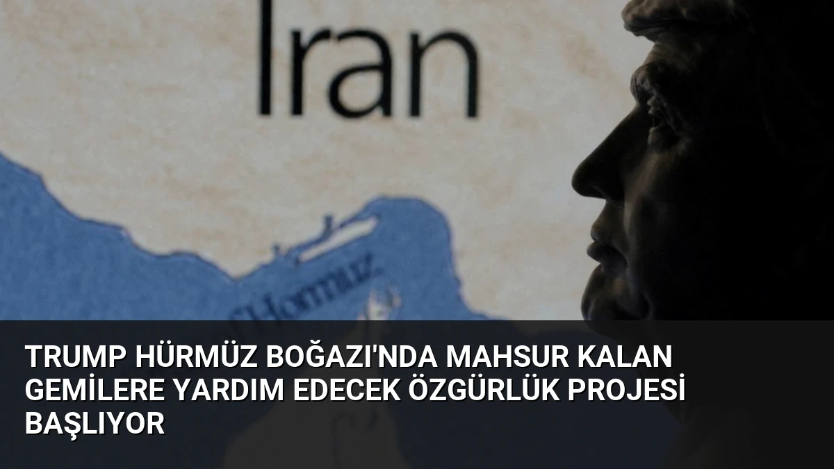 Trump Hürmüz Boğazı’nda Mahsur Kalan Gemilere Yardım Edecek Özgürlük Projesi Başlıyor