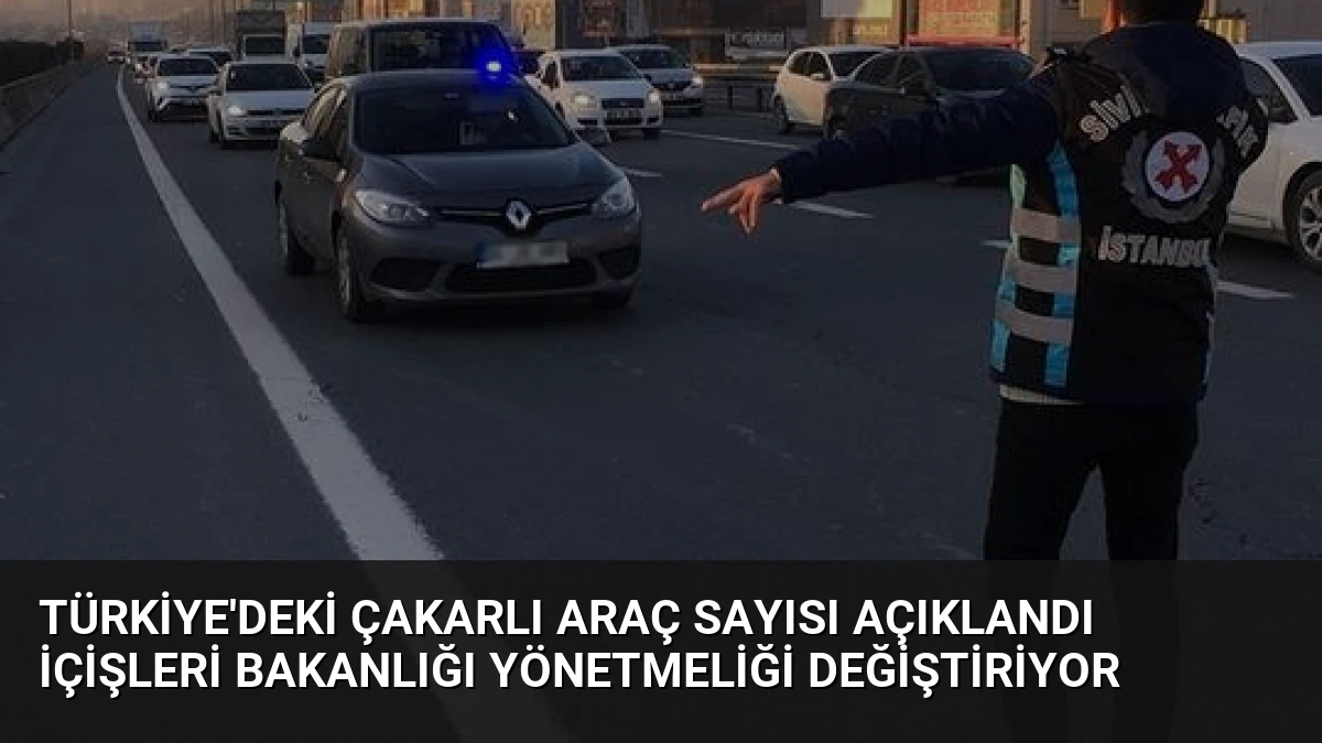 Türkiye’deki Çakarlı Araç Sayısı Açıklandı İçişleri Bakanlığı Yönetmeliği Değiştiriyor