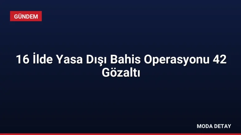 16 İlde Yasa Dışı Bahis Operasyonu 42 Gözaltı