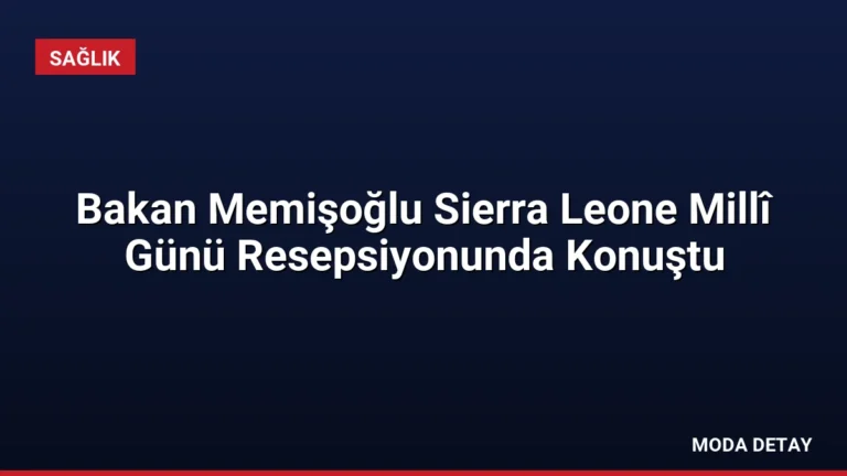 Bakan Memişoğlu Sierra Leone Millî Günü Resepsiyonunda Konuştu