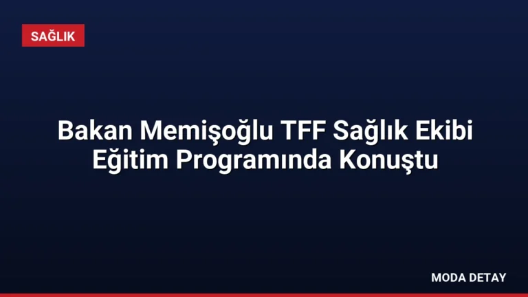 Bakan Memişoğlu TFF Sağlık Ekibi Eğitim Programında Konuştu