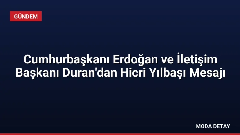 Cumhurbaşkanı Erdoğan ve İletişim Başkanı Duran’dan Hicri Yılbaşı Mesajı