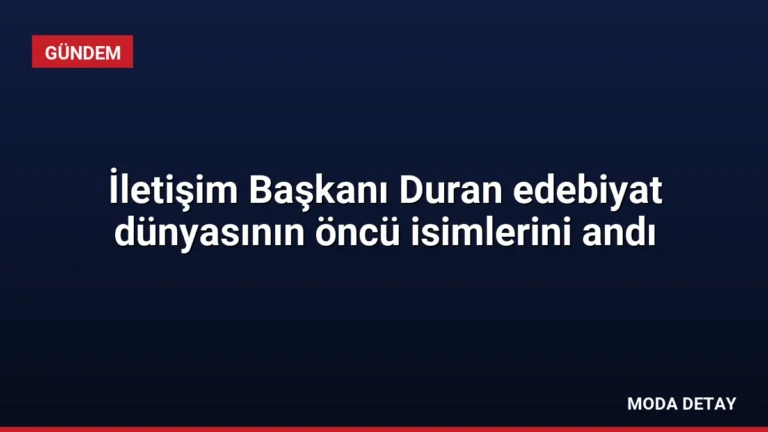 İletişim Başkanı Duran edebiyat dünyasının öncü isimlerini andı