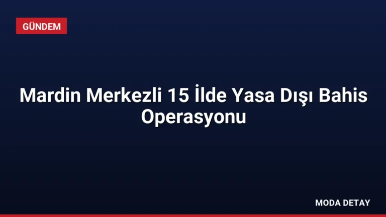 Mardin Merkezli 15 İlde Yasa Dışı Bahis Operasyonu