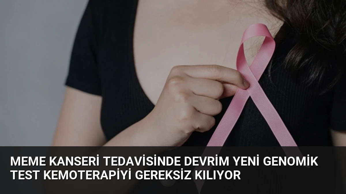 Meme Kanseri Tedavisinde Devrim Yeni Genomik Test Kemoterapiyi Gereksiz Kılıyor