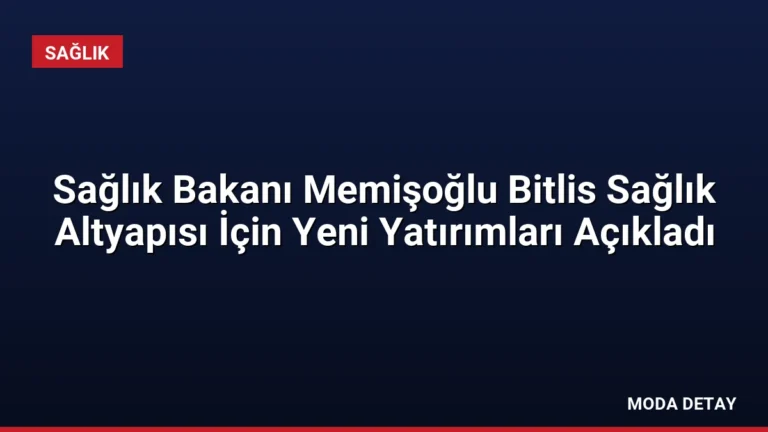 Sağlık Bakanı Memişoğlu Bitlis Sağlık Altyapısı İçin Yeni Yatırımları Açıkladı
