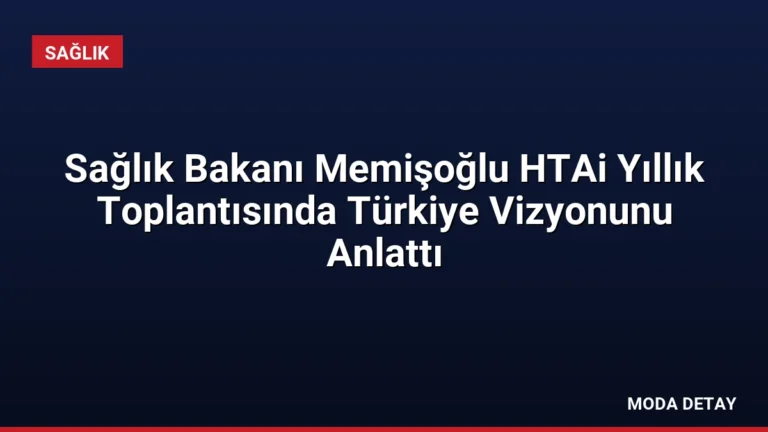 Sağlık Bakanı Memişoğlu HTAi Yıllık Toplantısında Türkiye Vizyonunu Anlattı