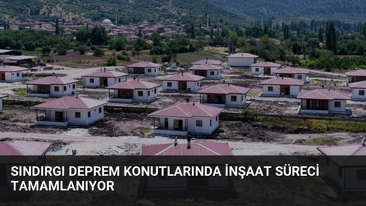 Sındırgı Deprem Konutlarında İnşaat Süreci Tamamlanıyor