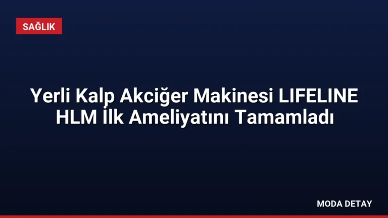 Yerli Kalp Akciğer Makinesi LIFELINE HLM İlk Ameliyatını Tamamladı
