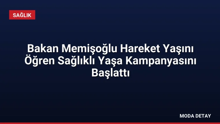 Bakan Memişoğlu Hareket Yaşını Öğren Sağlıklı Yaşa Kampanyasını Başlattı