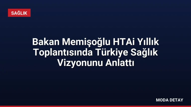 Bakan Memişoğlu HTAi Yıllık Toplantısında Türkiye Sağlık Vizyonunu Anlattı