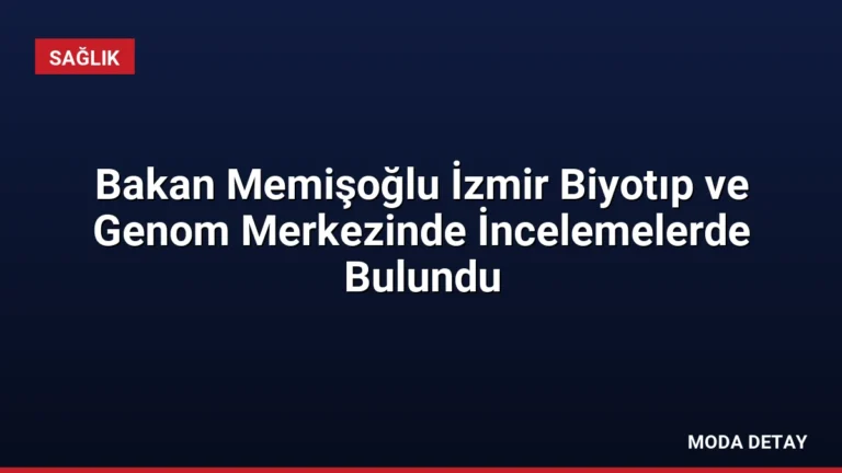 Bakan Memişoğlu İzmir Biyotıp ve Genom Merkezinde İncelemelerde Bulundu