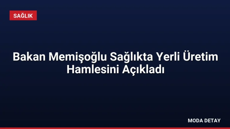 Bakan Memişoğlu Sağlıkta Yerli Üretim Hamlesini Açıkladı