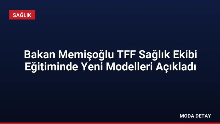 Bakan Memişoğlu TFF Sağlık Ekibi Eğitiminde Yeni Modelleri Açıkladı