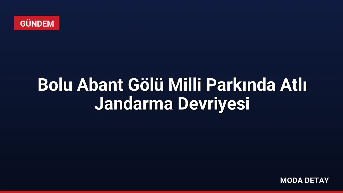 Bolu Abant Gölü Milli Parkında Atlı Jandarma Devriyesi