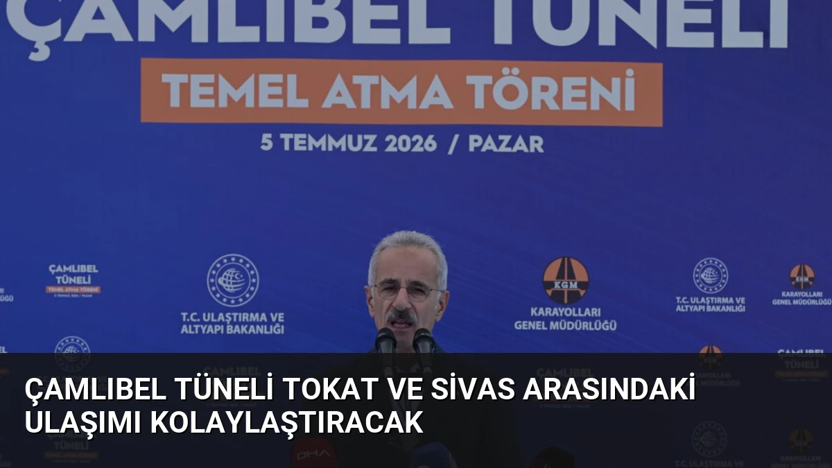 Çamlıbel Tüneli Tokat ve Sivas Arasındaki Ulaşımı Kolaylaştıracak