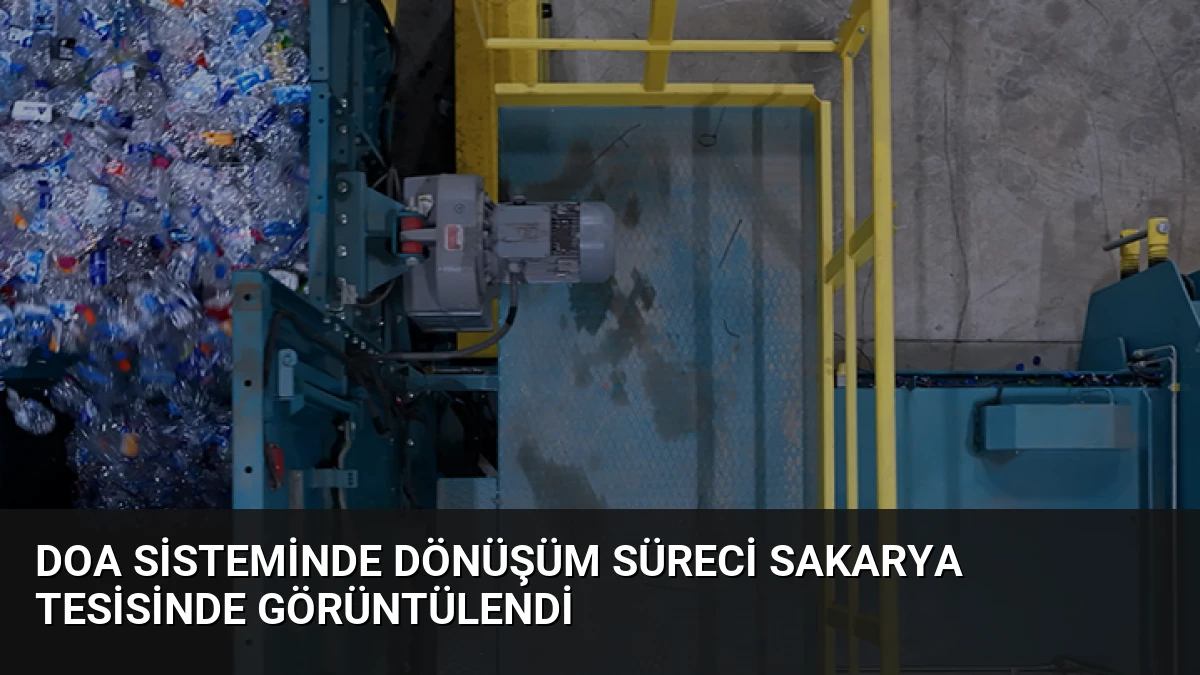 DOA Sisteminde Dönüşüm Süreci Sakarya Tesisinde Görüntülendi