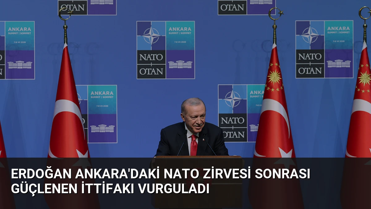 Erdoğan Ankara’daki NATO Zirvesi sonrası güçlenen ittifakı vurguladı
