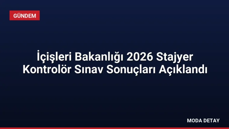 İçişleri Bakanlığı 2026 Stajyer Kontrolör Sınav Sonuçları Açıklandı