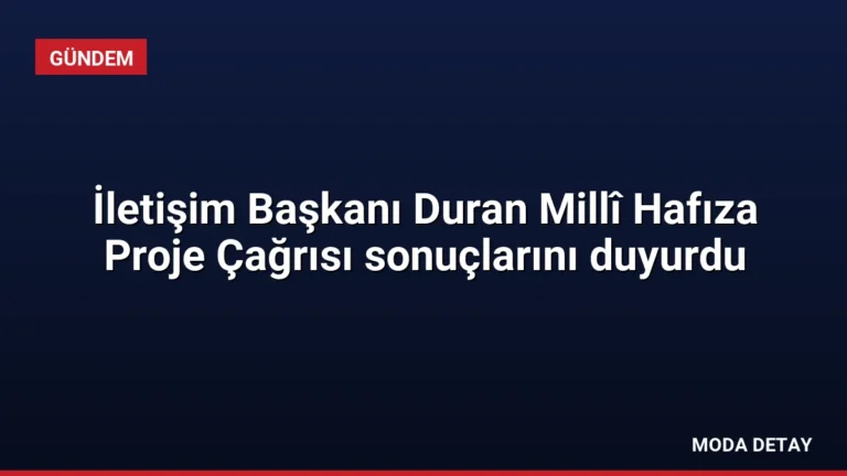 İletişim Başkanı Duran Millî Hafıza Proje Çağrısı sonuçlarını duyurdu