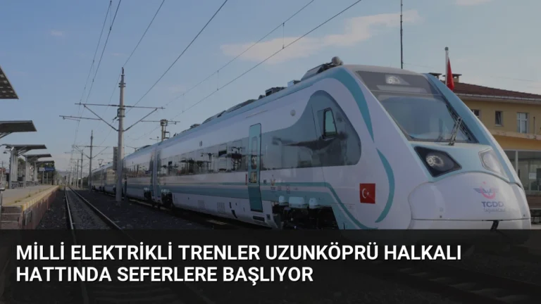 Milli Elektrikli Trenler Uzunköprü Halkalı Hattında Seferlere Başlıyor