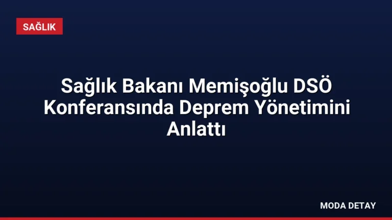 Sağlık Bakanı Memişoğlu DSÖ Konferansında Deprem Yönetimini Anlattı
