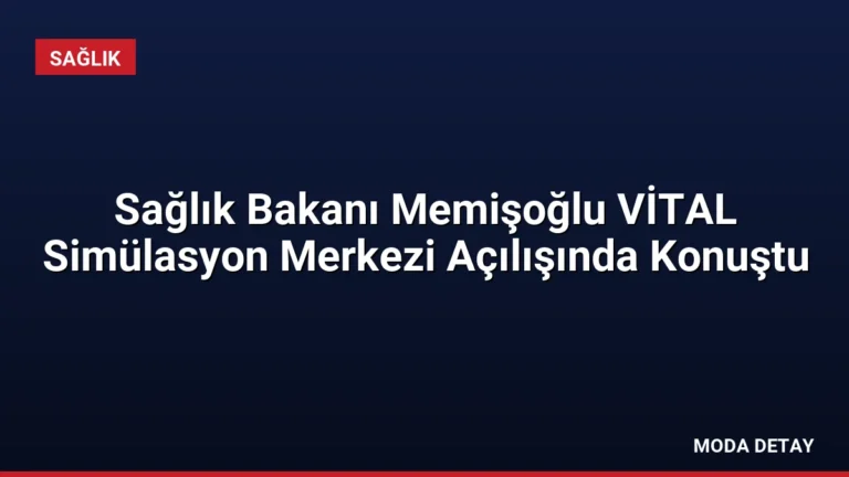Sağlık Bakanı Memişoğlu VİTAL Simülasyon Merkezi Açılışında Konuştu