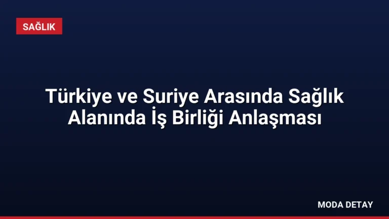 Türkiye ve Suriye Arasında Sağlık Alanında İş Birliği Anlaşması