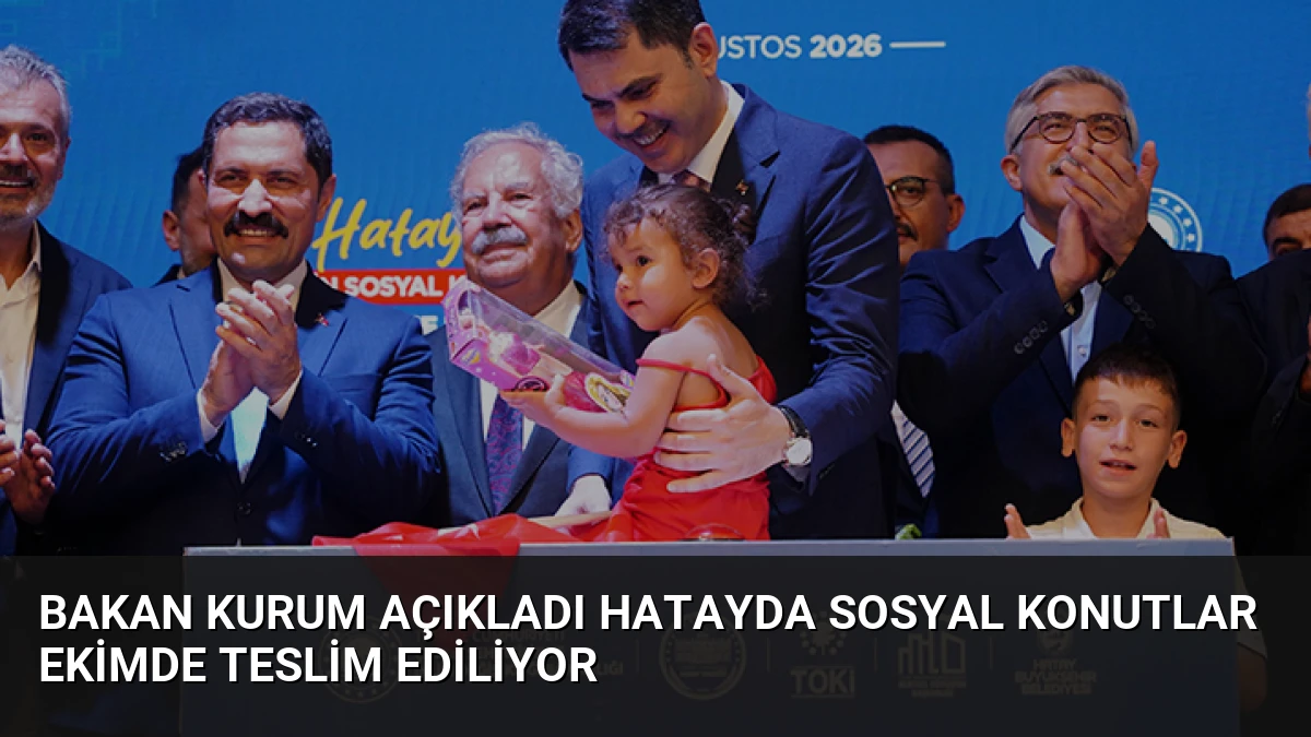 Bakan Kurum Açıkladı Hatayda Sosyal Konutlar Ekimde Teslim Ediliyor