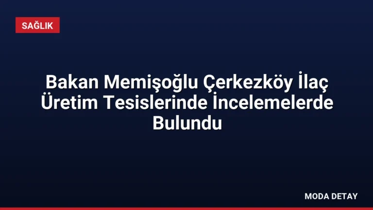 Bakan Memişoğlu Çerkezköy İlaç Üretim Tesislerinde İncelemelerde Bulundu