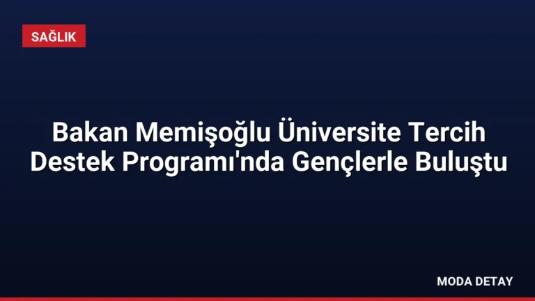 Bakan Memişoğlu Üniversite Tercih Destek Programı’nda Gençlerle Buluştu