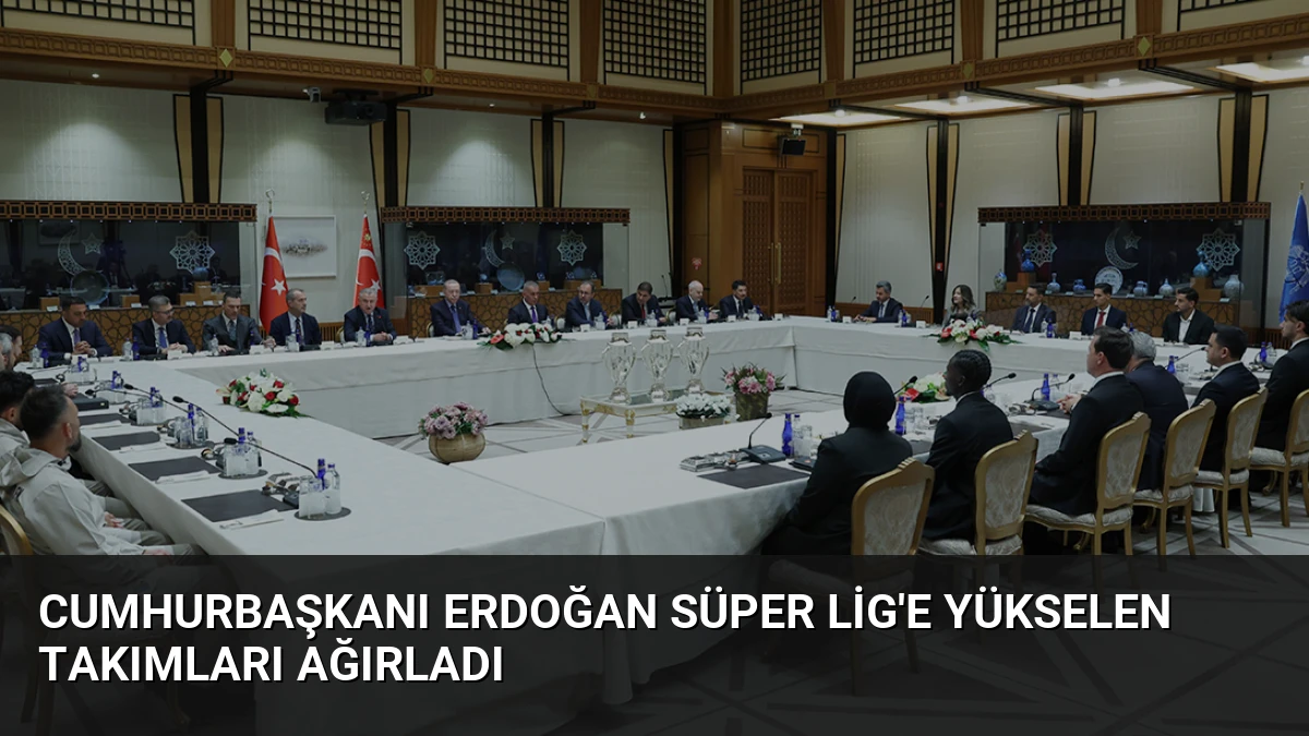 Cumhurbaşkanı Erdoğan Süper Lig’e Yükselen Takımları Ağırladı