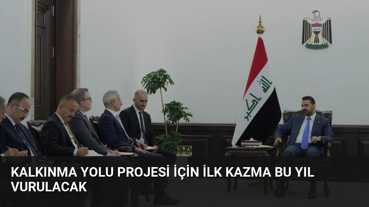 Kalkınma Yolu Projesi İçin İlk Kazma Bu Yıl Vurulacak