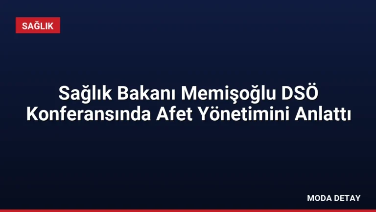Sağlık Bakanı Memişoğlu DSÖ Konferansında Afet Yönetimini Anlattı