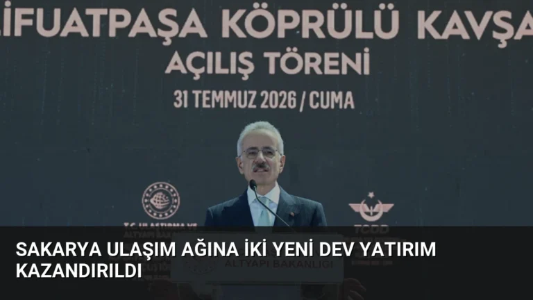 Sakarya Ulaşım Ağına İki Yeni Dev Yatırım Kazandırıldı
