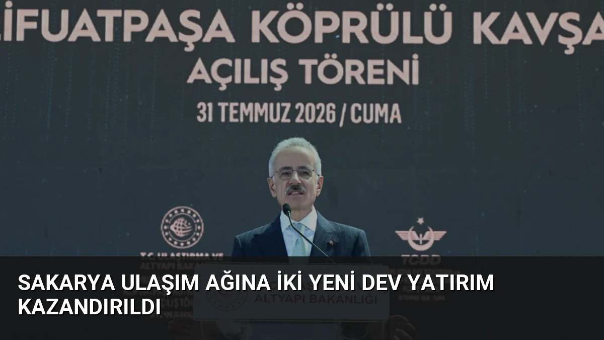 Sakarya Ulaşım Ağına İki Yeni Dev Yatırım Kazandırıldı