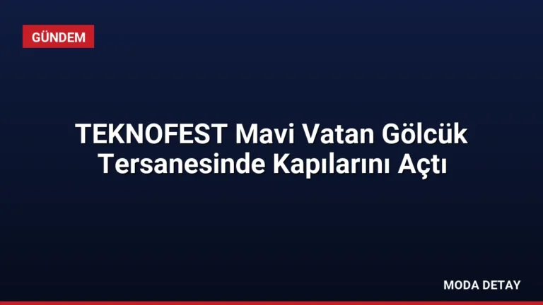 TEKNOFEST Mavi Vatan Gölcük Tersanesinde Kapılarını Açtı