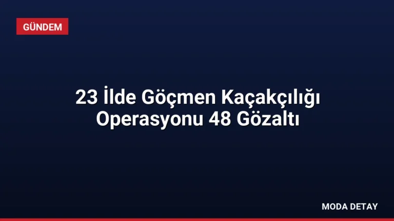 23 İlde Göçmen Kaçakçılığı Operasyonu 48 Gözaltı