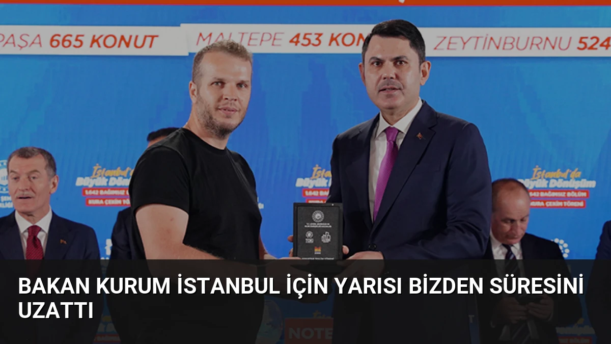 Bakan Kurum İstanbul için Yarısı Bizden süresini uzattı