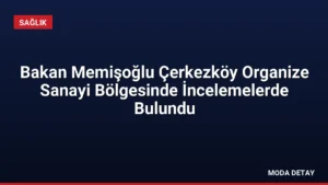 Bakan Memişoğlu Çerkezköy Organize Sanayi Bölgesinde İncelemelerde Bulundu