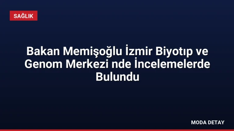 Bakan Memişoğlu İzmir Biyotıp ve Genom Merkezi nde İncelemelerde Bulundu